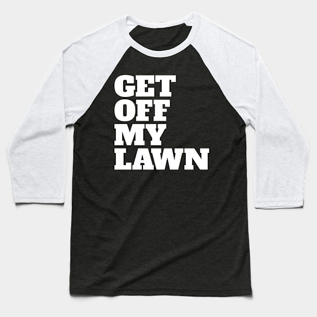 Get Off My Lawn Baseball T-Shirt by Eyes4